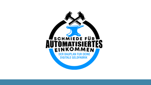 Schmiede für automatisiertes Einkommen